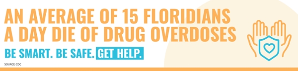 An average of 15 Floridians a day die of drug overdoses. Be smart. Be Safe. Get Help. Source: cdc
