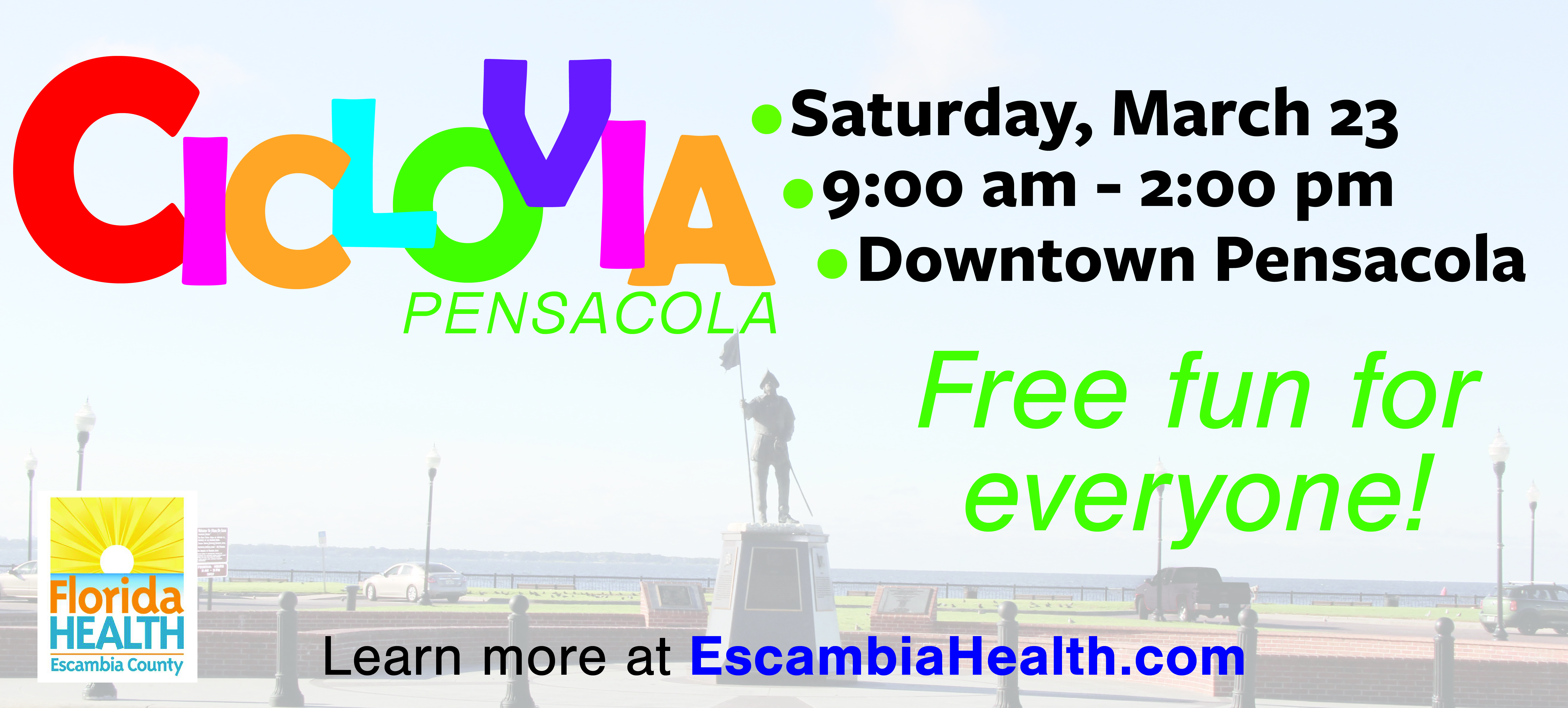 Ciclovia Pensacola. Saturday march 23 9 AM to 2 PM downtown pensacola. Free fun for everyone learn more at escambia health.com