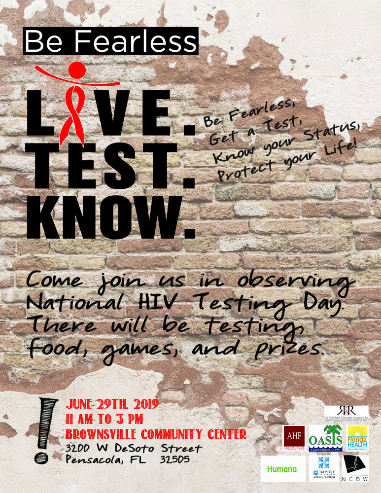 be fearless, live test know. be fearless, get a test, know your status, protect your life. come join us in ovserving national hiv testing day. there will be testing food games and prizes. june 29th 2019 11 am to 3 pm brownsville community center 3200 w desoto street pensacola florida 32505