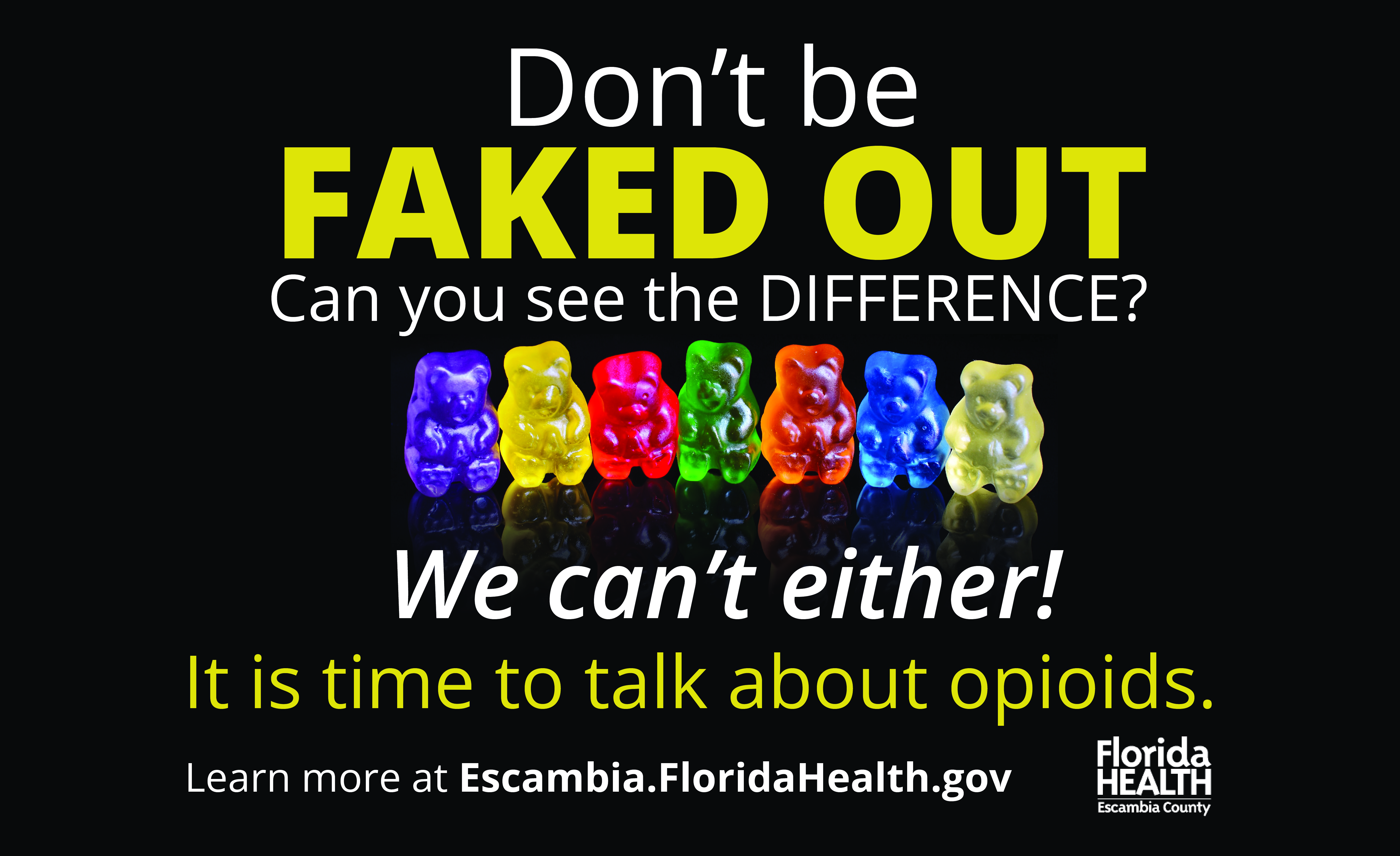 Graphic featuring colorful gummy bears with the text 'Don't be FAKED OUT. Can you see the DIFFERENCE? We can't either! It is time to talk about opioids. Learn more at Escambia.FloridaHealth.gov.' Includes the Florida Health Escambia County logo.