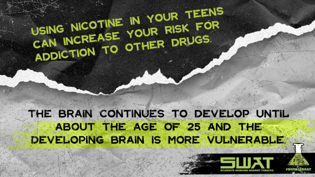 Using nicotine in your teens can increase your risk for addiction to other drugs.