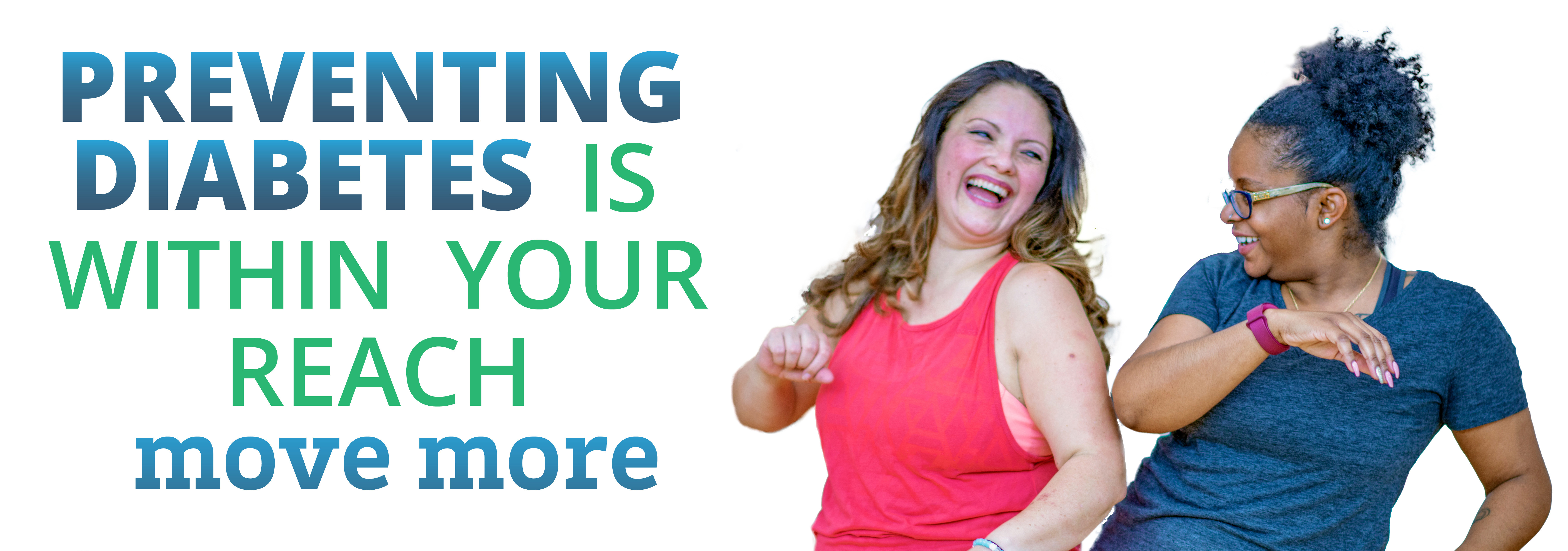 Preventing diabetes is within your reach. Move more.